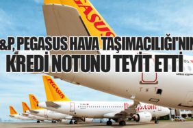 S&P, Pegasus Hava Taşımacılığı'nın Kredi Notunu Teyit Etti