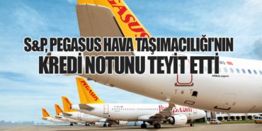 S&P, Pegasus Hava Taşımacılığı’nın Kredi Notunu Teyit Etti