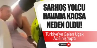 Sarhoş Yolcu Havada Kaosa Neden Oldu! Türkiye’ye Gelen Uçak Acil İniş Yaptı