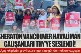 Sheraton Vancouver Havalimanı Çalışanları THY'ye seslendi!