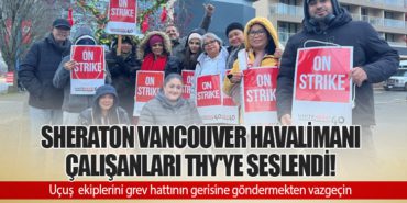 Sheraton Vancouver Havalimanı Çalışanları THY’ye seslendi!