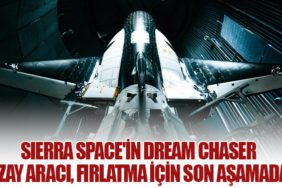 Sierra Space'in Dream Chaser Uzay Aracı, Fırlatma İçin Son Aşamada