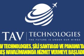 TAV Technologies, Şili Santiago ve Panama'da Beş Havalimanında Hizmet Vermeye Başladı