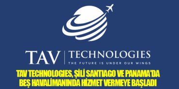 TAV Technologies, Şili Santiago ve Panama’da Beş Havalimanında Hizmet Vermeye Başladı