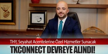 THY, Seyahat Acentelerine Özel Hizmetler Sunacak: TKCONNECT Devreye Alındı!