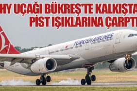 THY-Uçağı-Bükreş'te-Kalkışta-Pist-Işıklarına-Çarptı