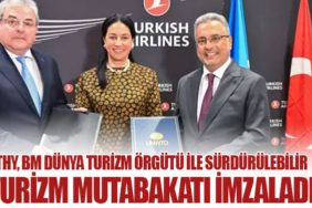 THY, BM Dünya Turizm Örgütü ile Sürdürülebilir Turizm Mutabakatı İmzaladı