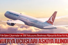 THY'de İşten Çıkarmalar ve 300 Yolcusunu Bırakması Nijerya'da Krize Yol Açtı. Nijerya Uçuşları Askıya Alındı