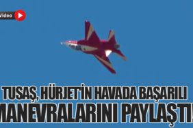 TUSAŞ, HÜRJET'in Havada Başarılı Manevralarını Paylaştı!
