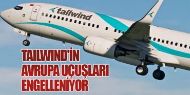 Tailwind’in Avrupa Uçuşları Engelleniyor