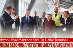 Trabzon Havalimanı'nda Yeni Dış Hatlar Terminali Turizm Sezonuna Yetiştirilmeye Çalışılıyor