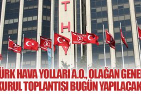 Türk Hava Yolları A.O., Olağan Genel Kurul Toplantısı Bugün Yapılacak