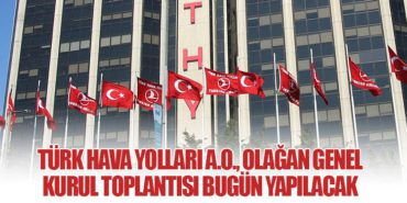 Türk Hava Yolları A.O., Olağan Genel Kurul Toplantısı Bugün Yapılacak