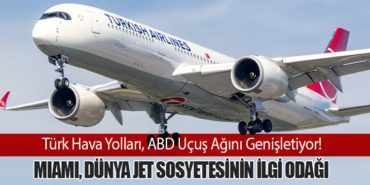 Türk Hava Yolları, ABD Uçuş Ağını Genişletiyor! Miami, Dünya Jet Sosyetesinin İlgi Odağı