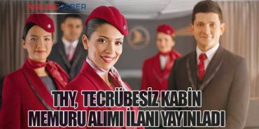 Türk Hava Yolları, Tecrübesiz Kabin Memuru Alımı İlanı Yayınladı