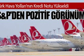 Türk Hava Yolları'nın Kredi Notu Yükseldi: S&P'den Pozitif Görünüm