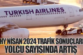 Türk Hava Yolları'nın Nisan 2024 Trafik Sonuçları: Yolcu Sayısında Artış