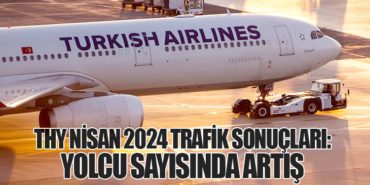 Türk Hava Yolları’nın Nisan 2024 Trafik Sonuçları: Yolcu Sayısında Artış