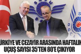 Türkiye ve Cezayir Arasında Haftalık Uçuş Sayısı 35'ten 80'e Çıkıyor