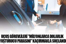 Uçuş Görevlileri "Milyonlarca Dolarlık Uyuşturucu Parasını" Kaçırmakla Suçlandı!
