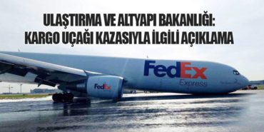 Ulaştırma ve Altyapı Bakanlığı: Kargo Uçağı Kazasıyla İlgili Açıklama