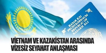 Vietnam ve Kazakistan Arasında Vizesiz Seyahat Anlaşması