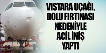 Vistara Uçağı, Dolu Fırtınası Nedeniyle Acil İniş Yaptı