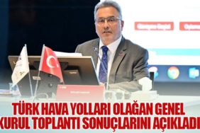Türk Hava Yolları Olağan Genel Kurul Toplantı Sonuçlarını Açıkladı