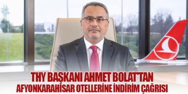 THY Başkanı Ahmet Bolat’tan Afyonkarahisar Otellerine İndirim Çağrısı