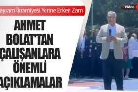 Ahmet Bolat'tan Çalışanlara Önemli Açıklamalar! Bayram İkramiyesi Yerine Erken Zam