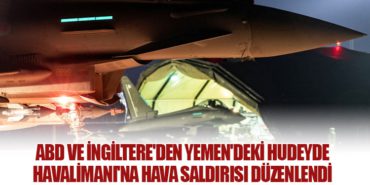 ABD ve İngiltere’den Yemen’deki Hudeyde Havalimanı’na Hava Saldırısı Düzenlendi