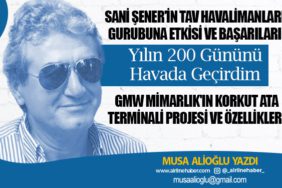 Sani Şener'in TAV Havalimanları Gurubuna Etkisi ve Başarıları. Yılın 200 Gününü Havada Geçirdim