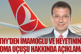 THY'den İmamoğlu ve Heyetinin Roma Uçuşu Hakkında Açıklama
