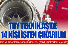 THY Teknik AŞ'de 14 Kişi İşten Çıkarıldı
