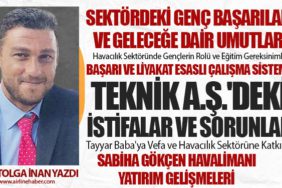 Havacılık Sektöründe Gençlerin Rolü ve Eğitim Gereksinimleri. Teknik A.Ş.'deki İstifalar ve Sorunlar. Sabiha Gökçen Havalimanı Yatırım Gelişmeleri