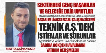 Havacılık Sektöründe Gençlerin Rolü ve Eğitim Gereksinimleri. Teknik A.Ş.’deki İstifalar ve Sorunlar. Sabiha Gökçen Havalimanı Yatırım Gelişmeleri