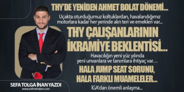 THY’de yeniden Ahmet BOLAT dönemi…THY çalışanlarının ikramiye beklentisi… Hala jump seat sorunu, hala farklı muameleler…