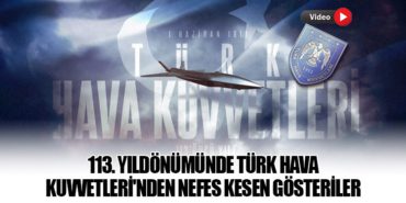 113. Yıldönümünde Türk Hava Kuvvetleri’nden Nefes Kesen Gösteriler