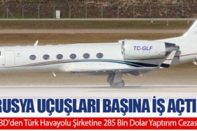 Rusya Uçuşları Başına İş Açtı! ABD'den Türk Havayolu Şirketine 285 Bin Dolar Yaptırım Cezası