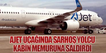 AJet Uçağında Sarhoş Yolcu Kabin Memuruna Saldırdı