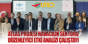 ATLAS Projesi Havacılık Sektörü Düzenleyici Etki Analizi Çalıştayı