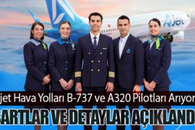 Ajet Hava Yolları B-737 ve A320 Pilotları Arıyor. Şartlar ve Detaylar Açıklandı