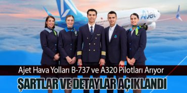 Ajet Hava Yolları B-737 ve A320 Pilotları Arıyor. Şartlar ve Detaylar Açıklandı