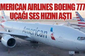 American Airlines Boeing 777 Uçağı Ses Hızını Aştı