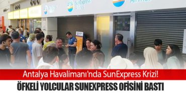 Antalya Havalimanı’nda SunExpress Krizi! Öfkeli Yolcular SunExpress Ofisini Bastı