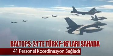 BALTOPS-24’te Türk F-16’ları Sahada: 41 Personel Koordinasyon Sağladı