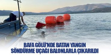 Bafa Gölü’nde Batan Yangın Söndürme Uçağı Balonlarla Çıkarıldı