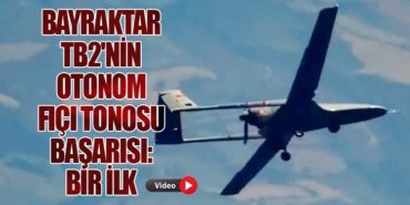 Bayraktar TB2’nin Otonom Fıçı Tonosu Başarısı: Bir İlk
