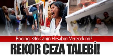 Rekor Ceza Talebi! Boeing, 346 Canın Hesabını Verecek mi?