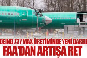 Boeing 737 Max Üretiminde Yeni Darbe: FAA'dan Artışa Ret
